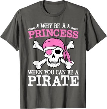 Funny Girl Gifts Why Be A Princess When You Can Be A Pirate T-Shirt (Small, Grey)