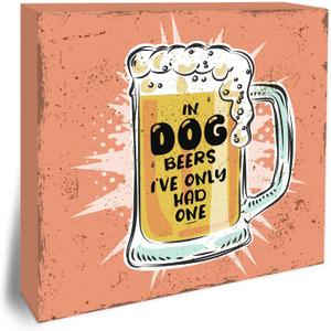 5 x Funny Beer Sign - In Dog beers I've only had one - About dogs Humorous quotes Tabletop Sign Decor For Friend Family Coworkers - 5"x5" Kitchen Bar Wood Block - Funny Desk Decorations & Supplies - A14
