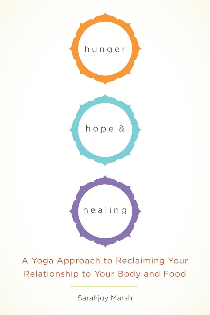 Hunger, Hope, and Healing: A Yoga Approach to Reclaiming Your Relationship to Your Body and Food Paperback