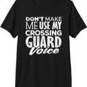 Crossing Guard Shirt Don't Make Me Use Crossing Guard Voice Premium Tri-Blend T-Shirt, M