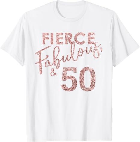 Fierce Fabulous and 50 Years Old 50th Birthday for Women T-Shirt (White, Large)