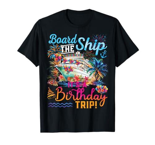 Board The Ship It's A Birthday Trip Cruise Birthday Vacation T-Shirt XXL