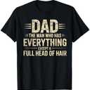 Dad The Man Who Has Everything Except A Full Head Of Hair T-Shirt, XL