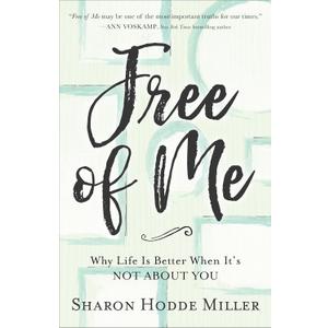 Free of Me: Why Life Is Better When It's Not about You