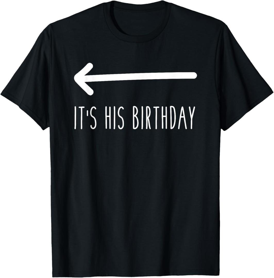 It's His Birthday (Arrow Pointing) Funny Humor Saying Tee T-Shirt (Black), M