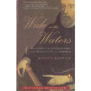 Wide as the Waters: The Story of the English Bible and the Revolution It Inspired (Book)