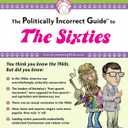 The Politically Incorrect Guide to the Sixties (The Politically Incorrect Guides)