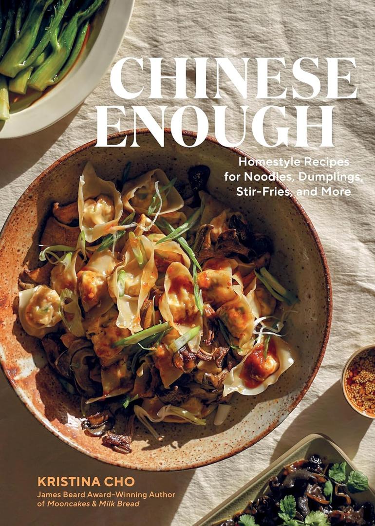 Chinese Enough: Homestyle Recipes for Noodles, Dumplings, StirFries, and More Hardcover