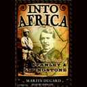 Into Africa: The Epic Adventures of Stanley and Livingstone