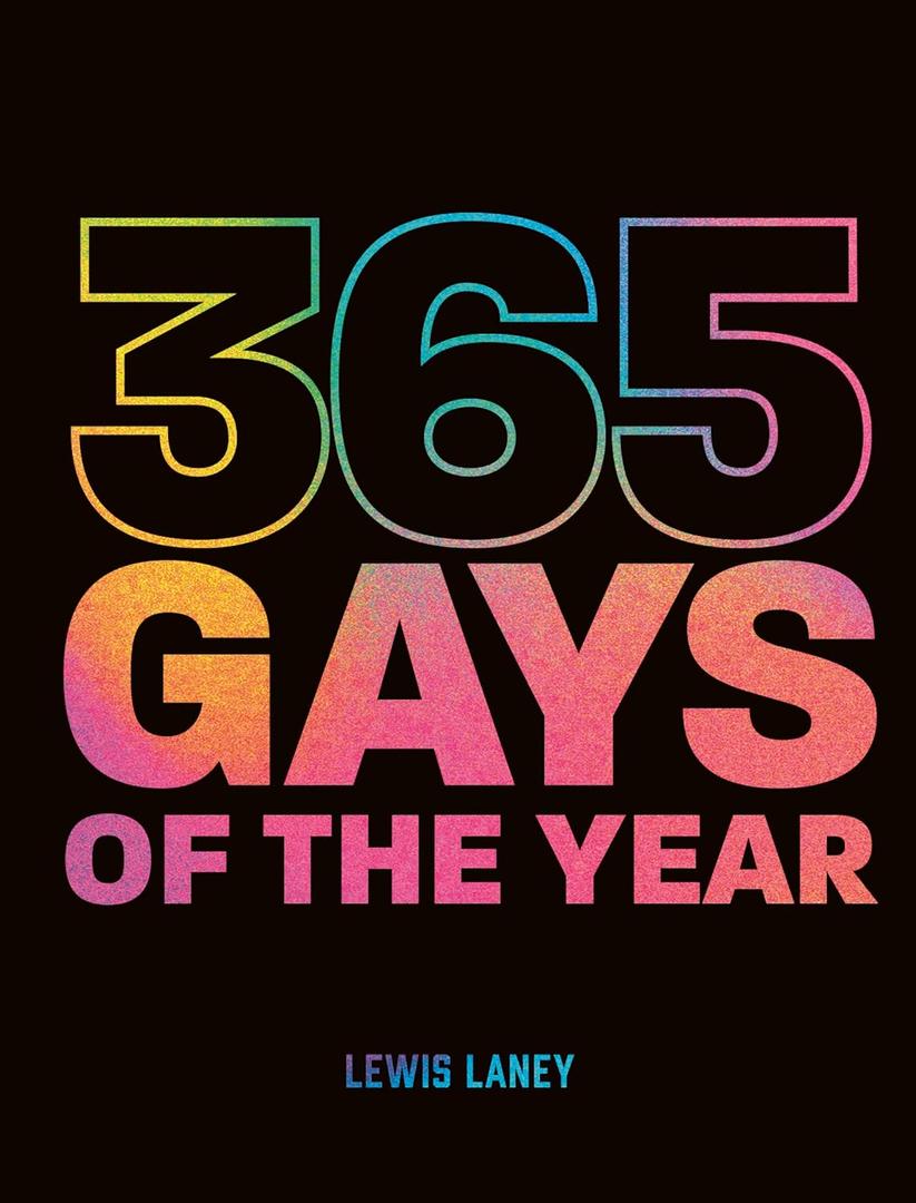 365 Gays of the Year (Plus 1 for a Leap Year): Discover LGBTQ+ History One Day at a Time, Hardcover