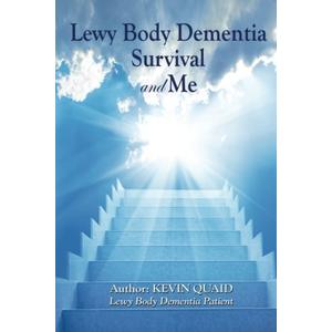 Lewy Body Dementia Survival &Me: Book written by a patient with Lewy Body Dementia diagnosed at 53 years old