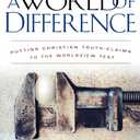 A World of Difference: Putting Christian Truth-Claims to the Worldview Test (Reasons to Believe)