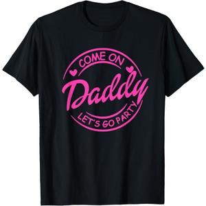 Come On Daddy Let's Go Party Birthday Party, Doll Baby Girl T-Shirt