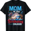 Mom of The Birthday Cruiser Funny Cruise Birthday Trip T-Shirt 3XL