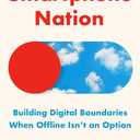 Smartphone Nation: Building Digital Boundaries When Offline Isn't an Option, Hardcover