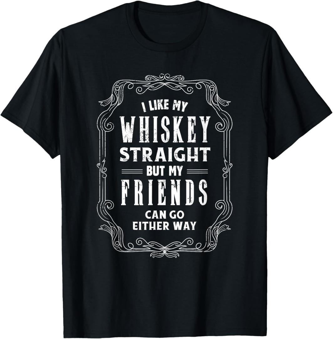 I Like My Whiskey Straight But My Friends Either Way Shirt T-Shirt (Small, Black)