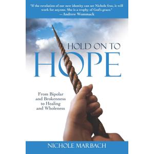 Hold On to Hope: From Bipolar and Brokenness to Healing and Wholeness