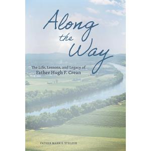 Along the Way: The Life, Lessons, and Legacy of Father Hugh F. Crean