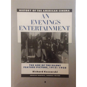 An Evening's Entertainment: The Age of the Silent Feature Picture, 1915-1928 (History of the American Cinema, 3)