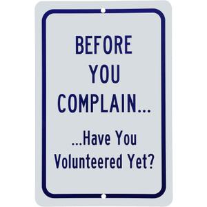 Before You Complain. Have You Volunteered Yet? 8" x 12" Aluminum Sign
