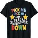 Eager Participant Quote & Sayings Pick Me Im Ready To Come On Down Enthusiastic Phrase T-Shirt, Small, Black