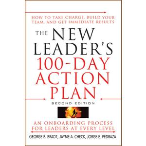 The New Leader's 100-Day Action Plan: How to Take Charge, Build Your Team, and Get Immediate Results