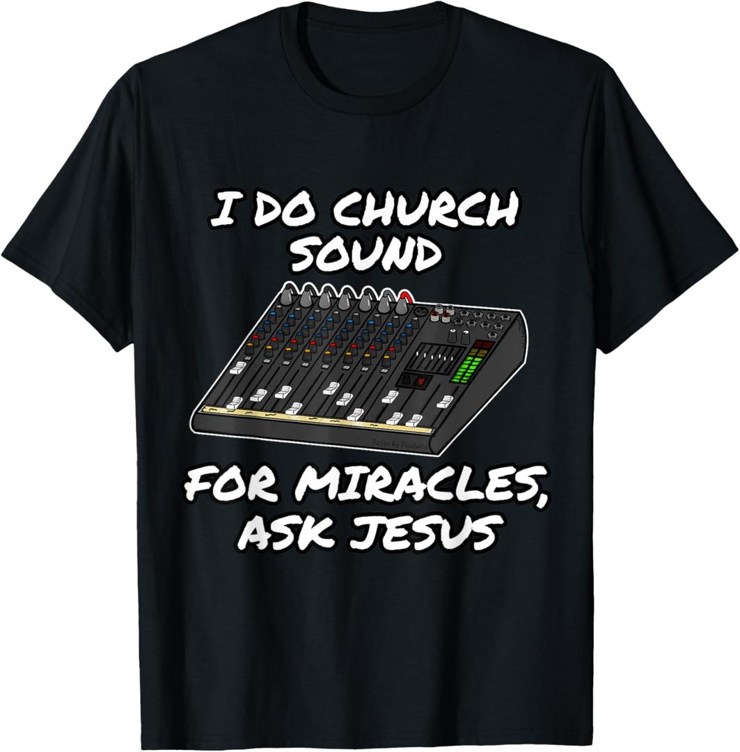 I Do Church Sound For Miracles Ask Jesus Audio Tech Funny T-Shirt (Small, Black)