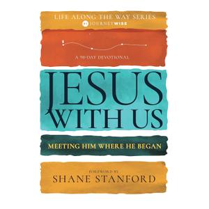 Jesus with Us: Meeting Him Where He Began (A 90-Day Devotional) (Life Along the Way)