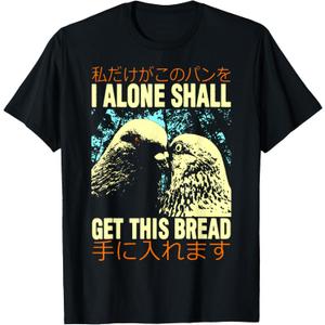 I Alone Shall Get This Bread T-Shirt I Alone Shall Get T-Shirt Large