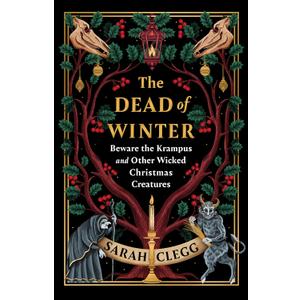 The Dead of Winter: Beware the Krampus and Other Wicked Christmas Creatures (Book)