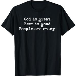 Funny God Is Great, Beer Is Good And People Are Crazy Drink T-Shirt Funny God Is Great, Beer Is Good And People Are Crazy Drink T-Shirt