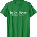 Beer Fans - in Dog Beers I've Only Had One - Funny Drinking T-Shirt