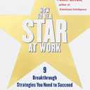 How to Be a Star at Work: 9 Breakthrough Strategies You Need to Succeed