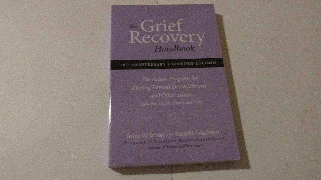 The Grief Recovery Handbook : The Action Program for Moving Beyond Death Divorce, and Other Losses