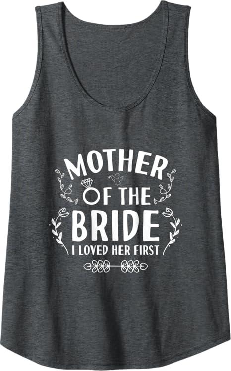 Womens Mother Of The Bride I Loved Her - Wedding Marriage Bride Mom Tank Top