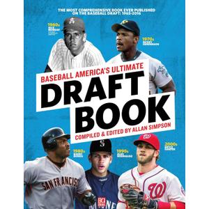 Baseball America's Ultimate Draft Book: The Most Comprehensive Book Ever Published on the Baseball Draft: 1965-2016 (1)