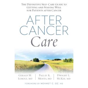 After Cancer Care: The Definitive Self-Care Guide to Getting and Staying Well for Patients after Cancer