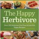 The Happy Herbivore Cookbook: Over 175 Delicious Fat-Free and Low-Fat Vegan Recipes