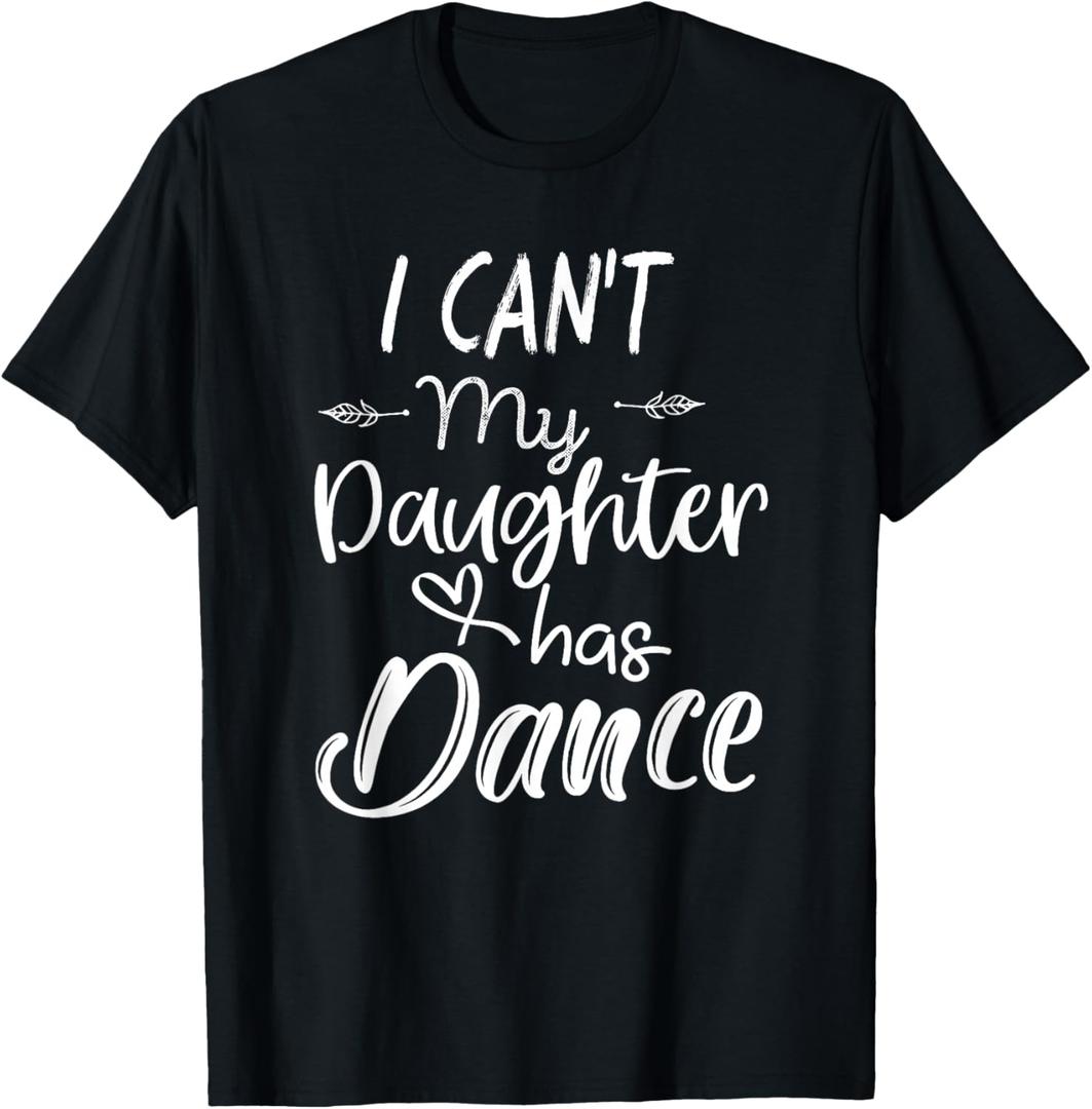 Mom Shirt, Dance Shirt Gifts - I Can't My Daughter Has Dance T-Shirt (Black, L)