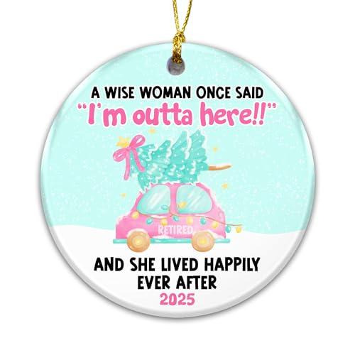 Retired Ornament 2025 – Funny Retirement Ornament for Women “A Wise Woman Once Said I’m Outta Here ” Ceramic Keepsake, Christmas Tree Decoration, Retirement Gift for Mom, Coworker, Teacher, or Nurse Pack of 2