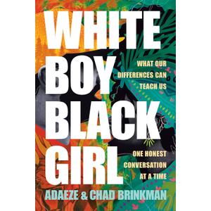 White Boy/Black Girl: What Our Differences Can Teach Us, One Honest Conversation at a Time