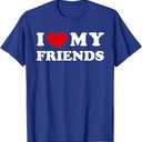 I Love My Friends, I Love My Friends T-Shirt  L