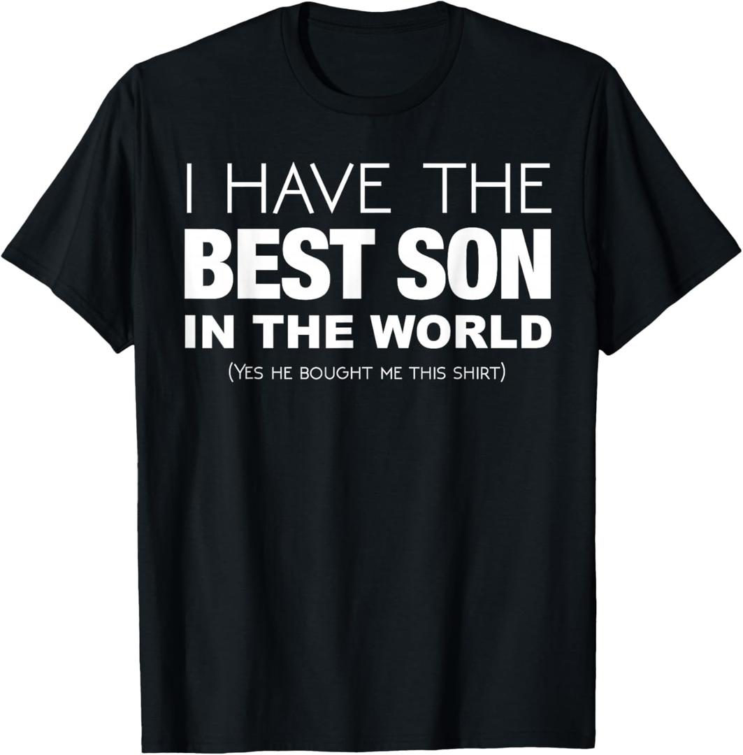 I Have The Best Son In The World Funny Gift for Mom or Dad T-Shirt S