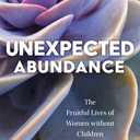Unexpected Abundance: The Fruitful Lives of Women without Children