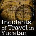 Incidents of Travel in Yucatan, Vols. I & II (Cosimo Classics)