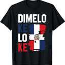 Dominican Republic Flag Dimelo Ke Lo Ke Dominicana T-Shirt XS