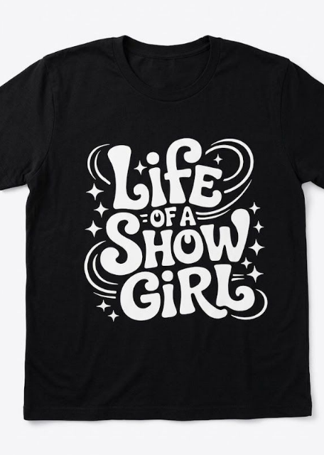 Life Of A Show Girl T-shirts, Color Black, Size L 