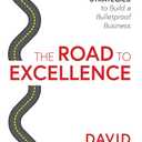 The Road to Excellence: 6 Leadership Strategies to Build a Bulletproof Business