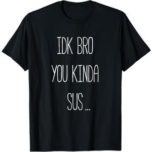 IDK Bro You Kinda Sus Gaming Meme Impostor Funny Gamer T-Shirt, XS