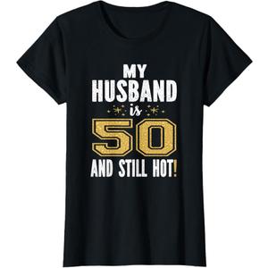 My Husband is 50 and Still Hot 50th Birthday Gift for Him TShirt, Black, M